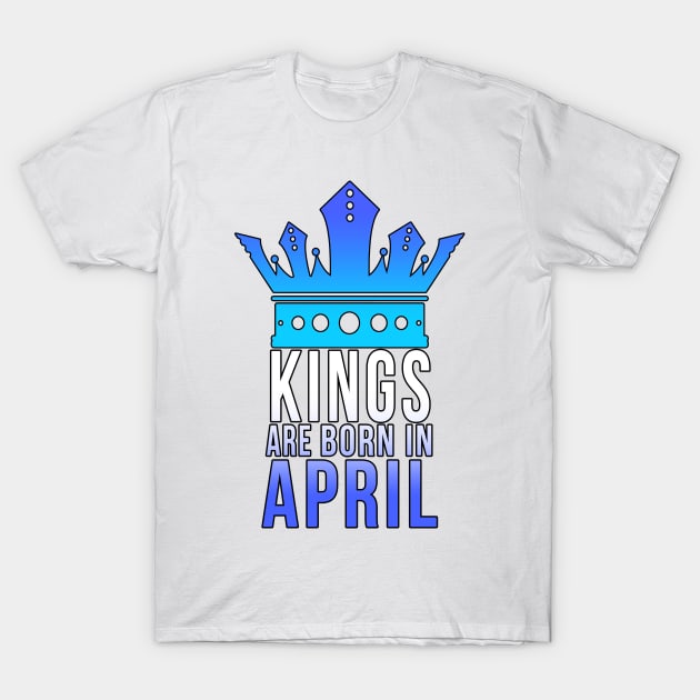 Kings are born in April T-Shirt by PGP